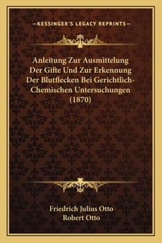 Paperback Anleitung Zur Ausmittelung Der Gifte Und Zur Erkennung Der Blutflecken Bei Gerichtlich-Chemischen Untersuchungen (1870) [German] Book