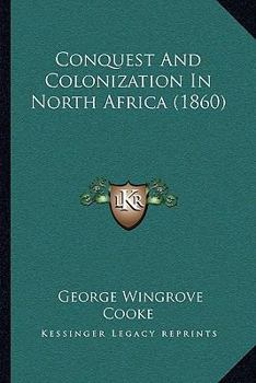 Paperback Conquest And Colonization In North Africa (1860) Book