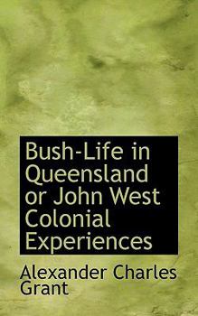 Bush-Life in Queensland or John West Colonial Experiences