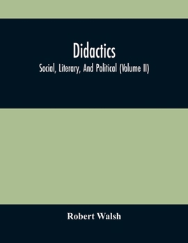 Paperback Didactics: Social, Literary, And Political (Volume Ii) Book