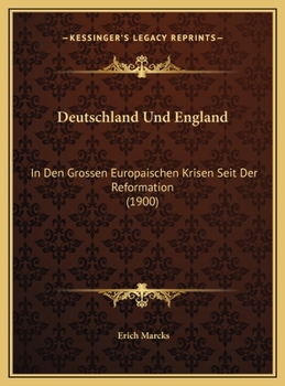 Deutschland Und England: In Den Grossen Europaischen Krisen Seit Der Reformation