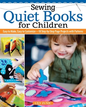 Paperback Sewing Quiet Books for Children: Easy to Make, Easy to Customize--18 Step-By-Step Page Projects with Patterns Book