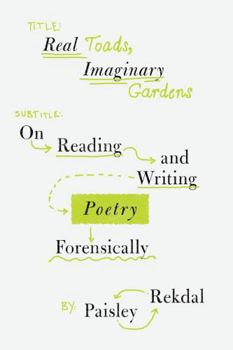 Paperback Real Toads, Imaginary Gardens: On Reading and Writing Poetry Forensically Book