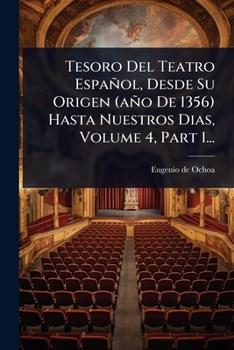 Paperback Tesoro Del Teatro Español, Desde Su Origen (año De 1356) Hasta Nuestros Dias, Volume 4, Part 1... [Spanish] Book