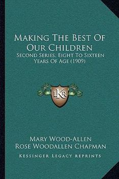 Making The Best Of Our Children: Second Series, Eight To Sixteen Years Of Age