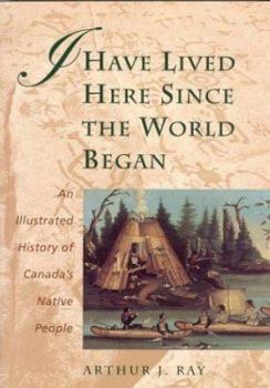 Paperback I Have Lived Here Since the World Began: An Illustrated History of Canada's Native People Book