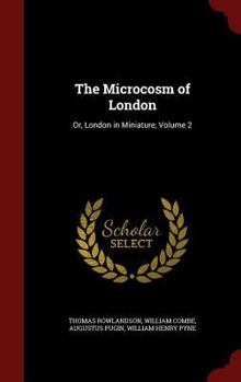 Microcosm of London; or, London in miniature Volume 2 - Book #2 of the Microcosm of London