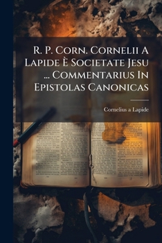 Paperback R. P. Corn. Cornelii A Lapide È Societate Jesu ... Commentarius In Epistolas Canonicas [Italian] Book
