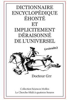 Paperback Dictionnaire Encyclopédique Éhonté et Implicitement Déraisonné de l'Universel: Extraits [French] Book