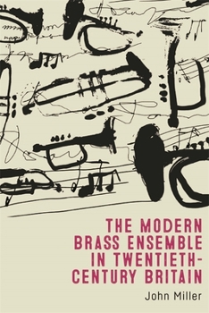 Hardcover The Modern Brass Ensemble in Twentieth-Century Britain Book