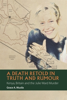 A Death Retold in Truth and Rumour: Kenya, Britain and the Julie Ward Murder