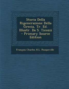 Paperback Storia Della Rigenerazione Della Grecia, Tr. Ed. Illustr. Da S. Ticozzi [Italian] Book