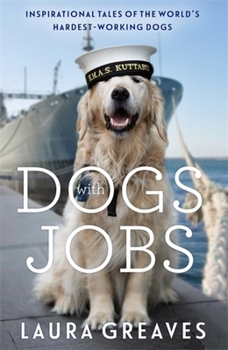 Dogs with Jobs: Inspirational Tales of the World's Hardest Working Dogs