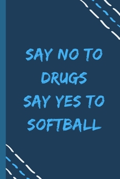 Paperback say no to drugs say yes to Softball -Composition Sport Gift Notebook: signed Composition Notebook/Journal Book to Write in, (6 x 9), 120 Pages, (Gift Book