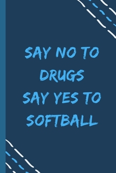 say no to drugs say yes to Softball -Composition Sport Gift Notebook: signed  Composition Notebook/Journal Book to Write in, (6” x 9”), 120 Pages, (Gift For Friends, sport lovers )