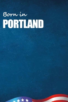 Born in Portland: City Of Bird in Portland USA Notebook. Best Gift Birthday or Special Event. Hight Quality, 110 Lined Pages 6x9 Inches.