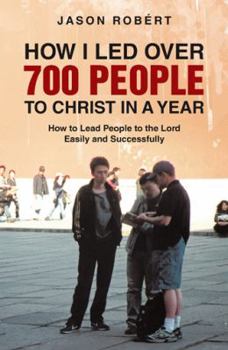 Paperback How I Led Over 700 People to Christ in a Year: How to Lead People to the Lord Easily and Successfully Book