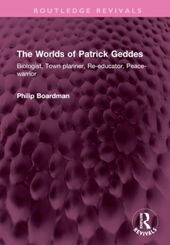 Hardcover The Worlds of Patrick Geddes: Biologist, Town Planner, Re-Educator, Peace-Warrior Book
