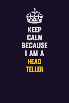 Paperback Keep Calm Because I Am A Head Teller: Motivational and inspirational career blank lined gift notebook with matte finish Book