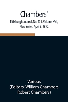 Paperback Chambers' Edinburgh Journal, No. 431, Volume Xvii, New Series, April 3, 1852 Book