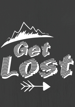 Get Lost: Trip Planner & Travel Journal Notebook To Plan Your Next Vacation In Detail Including Itinerary, Checklists, Calendar, Flight, Hotels & more