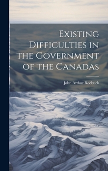 Hardcover Existing Difficulties in the Government of the Canadas Book