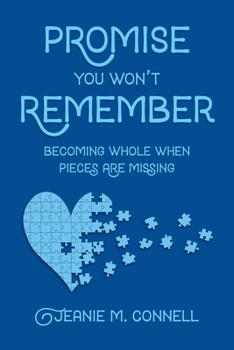 Paperback Promise You Won't Remember: Becoming Whole When Pieces Are Missing Book
