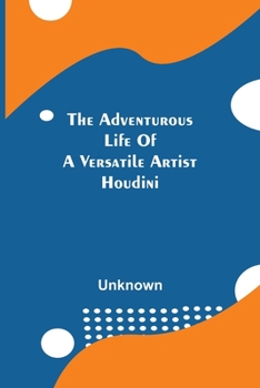 Paperback The Adventurous Life Of A Versatile Artist; Houdini Book