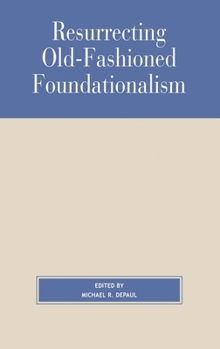 Hardcover Resurrecting Old-Fashioned Foundationalism Book