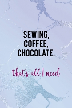 Paperback Sewing, Coffee, Chocolate. That's All I Need: All Purpose 6x9 Blank Lined Notebook Journal Way Better Than A Card Trendy Unique Gift Blue Ice Cracker Book