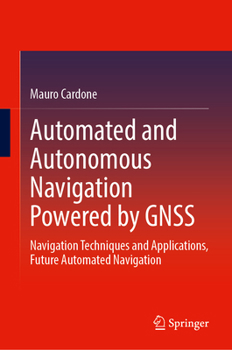 Hardcover Automated and Autonomous Navigation Powered by Gnss: Navigation Techniques and Applications, Future Automated Navigation Book