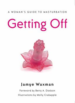 Paperback Getting Off: A Woman's Guide to Masturbation Book