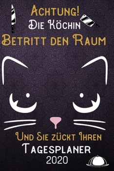 Achtung! Die Köchin betritt den Raum und Sie zückt Ihren Tagesplaner 2020: DIN A5 Kalender / Terminplaner / Tageskalender 2020 12 Monate: Januar bis ... 2020 – Jeder Tag auf 1 Seite (German Edition)