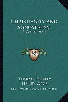 Paperback Christianity And Agnosticism: A Controversy Book