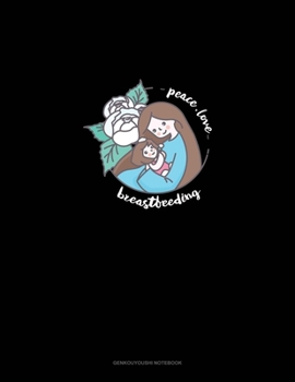 Paperback Peace Love Breastfeeding: Genkouyoushi Notebook Book