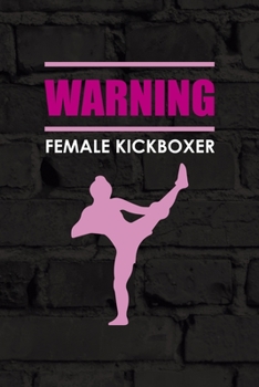 Warning Female Kickboxer: All Purpose 6x9 Blank Lined Notebook Journal Way Better Than A Card Trendy Unique Gift Black Wall Kickboxing