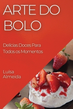 Arte do Bolo: Delícias Doces Para Todos os Momentos