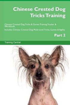 Paperback Chinese Crested Dog Tricks Training Chinese Crested Dog Tricks & Games Training Tracker & Workbook. Includes: Chinese Crested Dog Multi-Level Tricks, Book