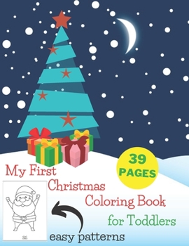 Paperback My First Christmas Coloring Book for Toddlers - Easy Patterns 39 Pages: Simple and Fun Colouring Book with Reindeer, Elves, Santa Claus, Christmas Tre Book