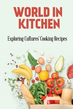 Paperback World In Kitchen: Exploring Cultures' Cooking Recipes: High-Quality Recipes Book