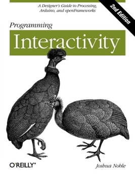 Paperback Programming Interactivity: A Designer's Guide to Processing, Arduino, and Openframeworks Book