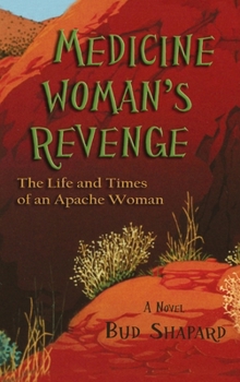 Hardcover Medicine Woman's Revenge: The Life and Times of an Apache Woman, A Novel Book