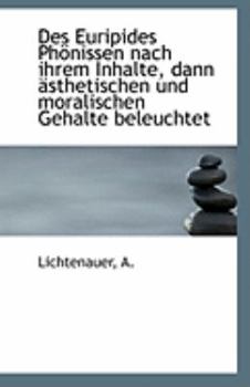 Paperback Des Euripides Phonissen Nach Ihrem Inhalte, Dann Asthetischen Und Moralischen Gehalte Beleuchtet [German] Book