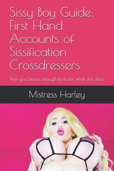 Paperback Sissy Boy Guide: First Hand Accounts of Sissification Crossdressers: Are you brave enough to learn what she does Book