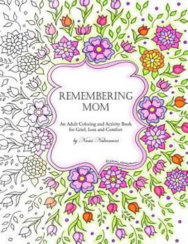 Paperback Remembering Mom: An Adult Coloring and Activity Book for Grief, Loss and Comfort Book