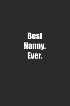 Best Nanny. Ever.: Lined notebook