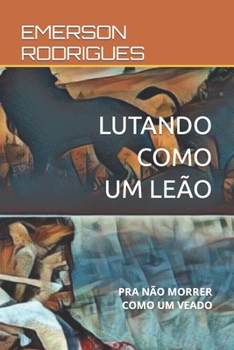 Paperback Lutando Como Um Leão: Pra Não Morrer Como Um Veado [Portuguese] Book