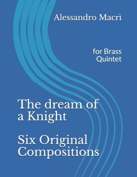 Paperback The dream of a Knight Six Original Compositions: For Brass Quintet [Italian] Book