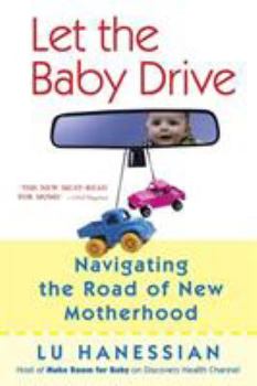 Paperback Let the Baby Drive: Navigating the Road of New Motherhood Book