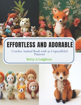 Paperback Effortless and Adorable: Crochet Animal Book with 50 Unparalleled Patterns Book